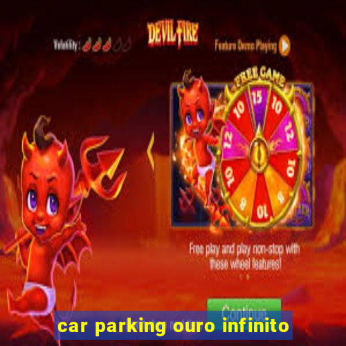 car parking ouro infinito